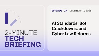 AI Standards, Bot Crackdowns, and Cyber Law Reforms | Ep. 27