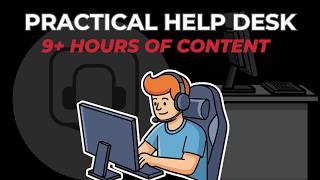 Practical Help Desk - Learn IT Fundamentals in 9 Hours