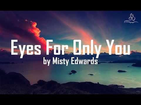 Eyes For Only You - Misty Edwards - With Lyrics