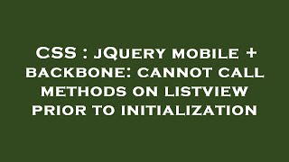 CSS : jQuery mobile + backbone: cannot call methods on listview prior to initialization