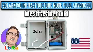 Build a Solar-Powered LoRa Meshtastic Node with a SolarXaio Infrastructure Node Plus Advanced 🌞