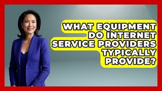 What Equipment Do Internet Service Providers Typically Provide? - Internet Infrastructure Explained