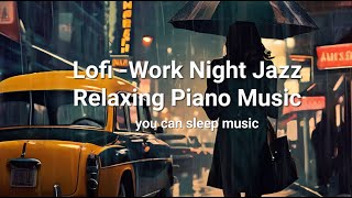 💕Lofi Jazz Smooth Piano/Lofi Study Lofi Playlist [3 hours] Lofi -Work Night Jazz Relaxing piano