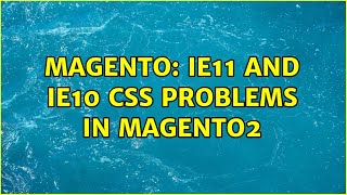 Magento: IE11 and IE10 CSS Problems in Magento2