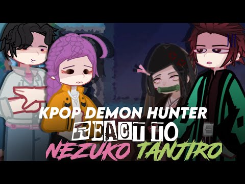KDY// Kpop Demon Hunter React To Nezuko and Tanjiro// GCRV// REPOSTED!!