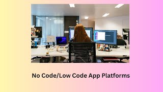 The Future of App Development: Why No Code/Low Code Platforms are Booming???