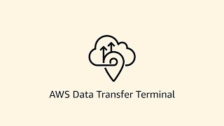 How to Use AWS Data Transfer Terminal | Amazon Web Services