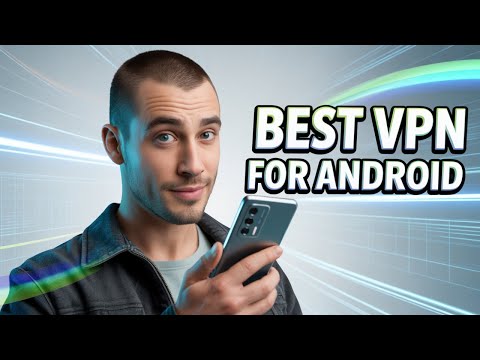 Best VPN for Android - Protect Your Mobile Devices