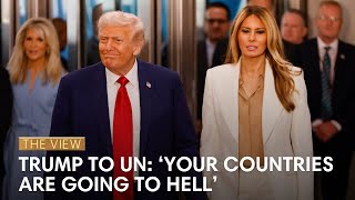 Trump Tells UN General Assembly Their Countries 'Are Going To Hell' | The View