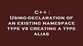 C++ : Using-declaration of an existing namespace type vs creating a type alias