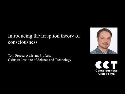 Introducing the irruption theory of consciousness by Tom Froese