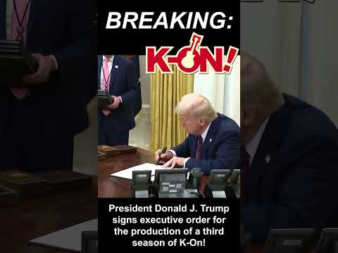 Trump signs executive order for the release of a third season of K-On!
