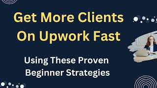 How to Get more Clients from Upwork - Upwork Tutorial for Beginners