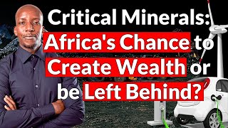 Critical Minerals: Africa's Chance to Create Wealth or be Left Behind?