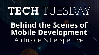 Tech Tuesday: Mobile Development Behind the Scenes: An Insider's Perspective | Full Sail University