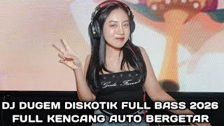 FULL KENCANG AUTO BERGETAR !!! DJ DUGEM DISKOTIK FULL BASS 2026 