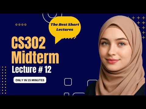 CS302 Lecture 12 | CS302 Midterm Short Lectures 