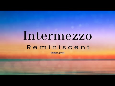 Intermezzo - Reminiscent (Major, Pno)