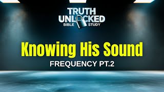 Knowing His Sound : Frequency Pt.2 | Truth Unlocked Bible Study | 10.23.25 #bible #biblestudy