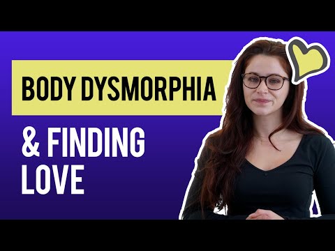 Body Dysmorphia & Finding Love: A Journey to Self-Acceptance