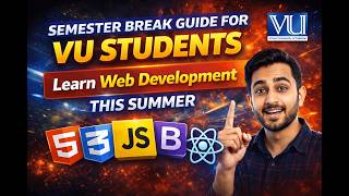 Semester Break Guide for VU Students | Learn Web Development This Summer