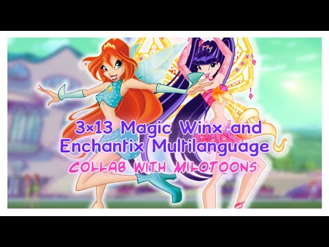 Winx Club - 3×13 Magic Winx and Enchantix Multilanguage (Collab with MiloToons)