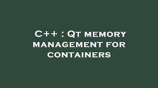 C++ : Qt memory management for containers