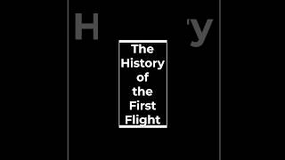 The History of the First Flight