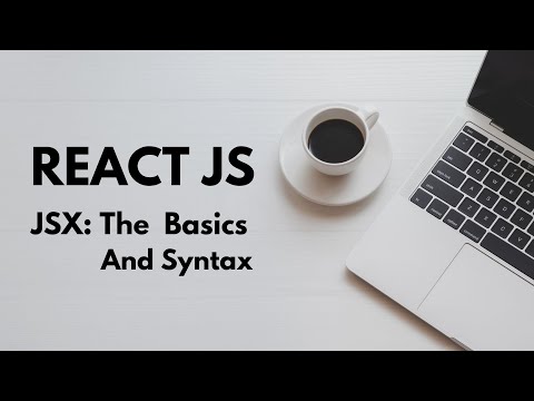 ReactJs, JSX: The Basics and Syntax