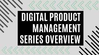 Digital Product Management Series Overview