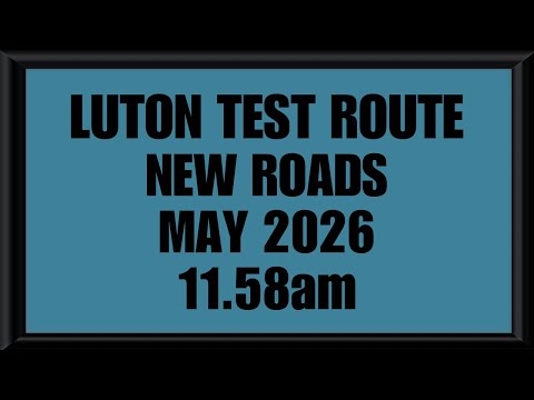 (NEW ROADS) LUTON TEST ROUTE | DRIVING TEST | LEARN TO DRIVE - 11.58am MAY 2026
