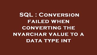 SQL : Conversion failed when converting the nvarchar value to a data type int