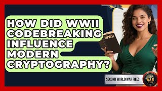 How Did WWII Codebreaking Influence Modern Cryptography? - Second World War Files