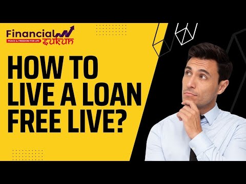 How to Live a Loan Free Life? | Debt Free Life & Financial Freedom | How to become Debt Free Quickly