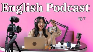 Learn English with Real Podcast Conversation  | American Podcast for English Learners | Episode 7