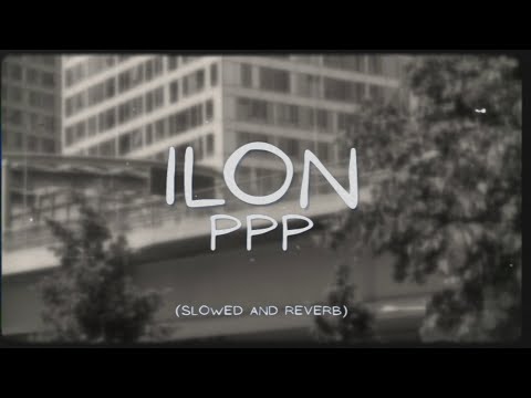 ILON - PPP (slowed and reverb)