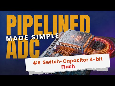 Pipelined ADCs Made Simple #6：Switch-Capacitor 4-bit Flash