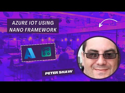 Peter Shaw - Azure IoT Using Nano Framework