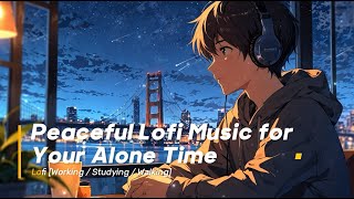 Lofi BGMㅣPeaceful Lofi Music for Your Alone Time 🎧 - Lofi [working / studying / walking]