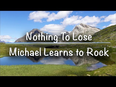 Nothing To Lose | Michael Learns To Rock (MLTR) [Lyrics]