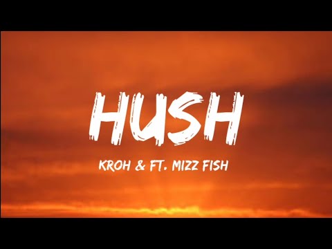 Kroh & Ft. Mizz Fish- Hush (Lyrics Video)