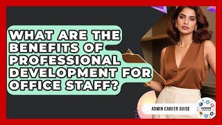 What Are The Benefits Of Professional Development For Office Staff? - Admin Career Guide