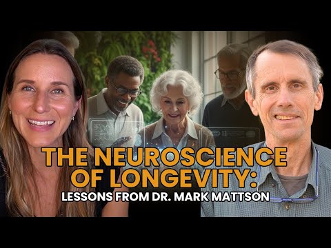 The Neuroscience of Longevity: Lessons from Dr. Mark Mattson