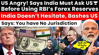 US tells India Must Ask US to use RBI’s Forex Reserves. India Bashes US: You have No Jurisdiction