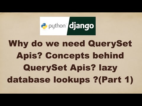 Why do we need Django QuerySet Apis? Concepts behind QuerySet Apis? lazy database lookups ?(Part 1)