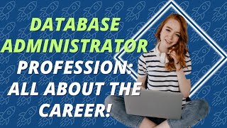 Database Administrator Profession: All about the career!