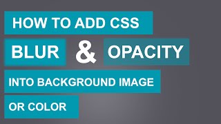 How to add CSS Blur and Opacity(Transparent) into Background Image or Color | Quick Tutorial
