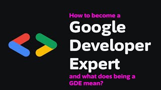 How to become a Google Developer Expert? | And what does being a GDE mean?