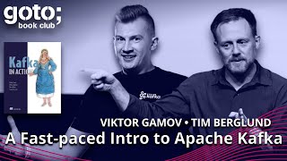 Kafka in Action • Viktor Gamov & Tim Berglund • GOTO 2022