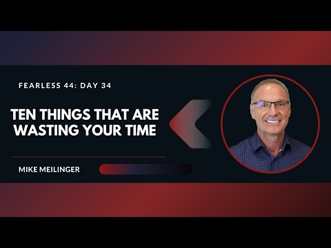 FEARLESS 44: Day 34 | Ten Things That Are Wasting Your Time